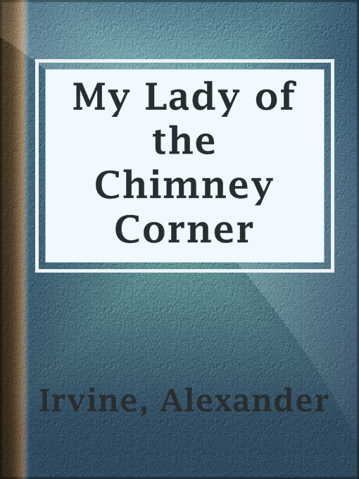 Title details for My Lady of the Chimney Corner by Alexander Irvine - Available